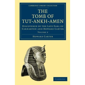 The Tomb of Tut-Ankh-Amen: Discovered by the Late Earl of Carnarvon and Howard Carter: Volume 2 (Cambridge Library Collection - Archaeology)