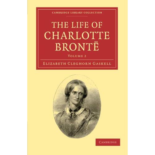 The Life of Charlotte Brontë 2 Volume Set: The Life of Charlotte Bronte: Volume 2 (Cambridge Library Collection - Literary  Studies)