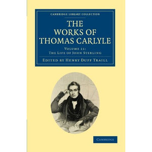 The Works of Thomas Carlyle 30 Volume Set: The Works of Thomas Carlyle: Volume 11: The Life of John Sterling (Cambridge Library Collection - The Works of Carlyle)