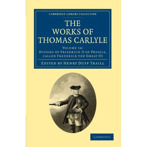The Works of Thomas Carlyle 30 Volume Set: The Works of Thomas Carlyle: Volume 14: History of Friedrich II of Prussia, Called Frederick the Great III ... Library Collection - The Works of Carlyle)