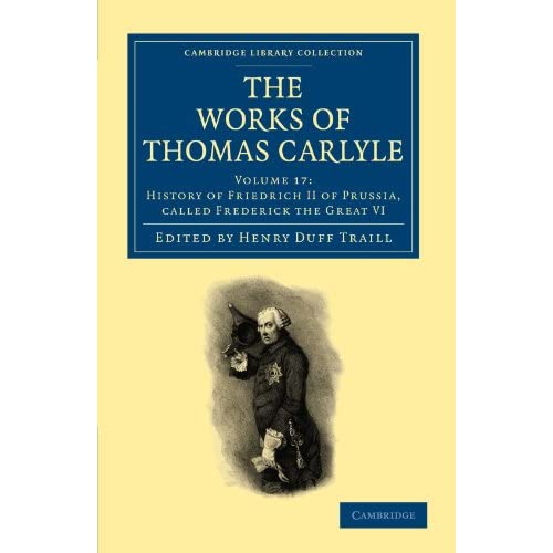 The Works of Thomas Carlyle: Volume 17: History of Friedrich II of Prussia, Called Frederick the Great VI (Cambridge Library Collection - The Works of Carlyle)