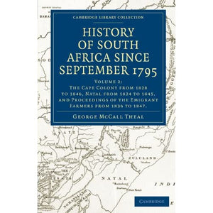 History of South Africa Since September 1795: Volume 2: The Cape Colony From 1828 to 1846, Natal From 1824 to 1845, and Proceeding of the Emigrant ... Library Collection - African Studies)