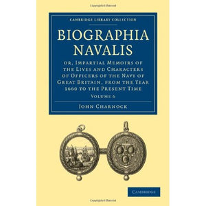 Biographia Navalis 6 Volume Paperback Set: Biographia Navalis: Or, Impartial Memoirs of the Lives and Characters of Officers of the Navy of Great ... Collection - Naval and Military History)