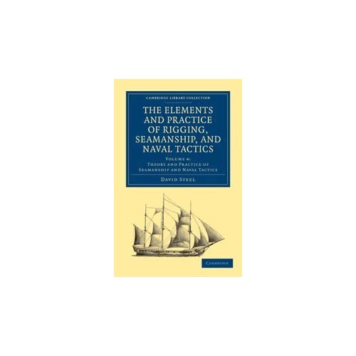 The Elements and Practice of Rigging, Seamanship, and Naval Tactics: Volume 4 (Cambridge Library Collection - Naval and Military History)