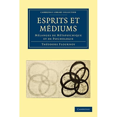 Esprits et Mediums: Mélanges de Métapsychique et de Psychologie (Cambridge Library Collection - Spiritualism and Esoteric Knowledge)