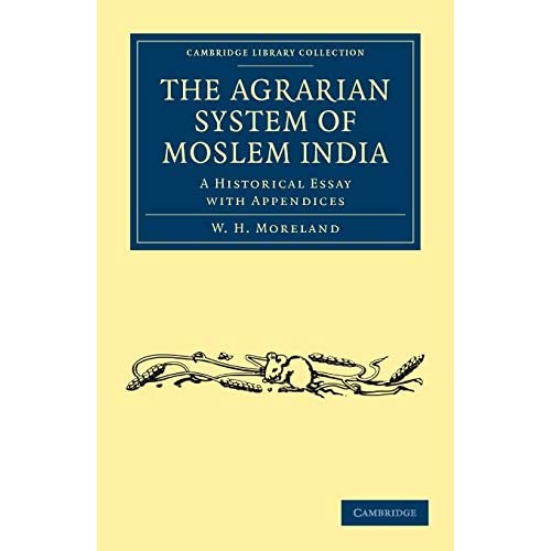 The Agrarian System of Moslem India: A Historical Essay with Appendices (Cambridge Library Collection - South Asian History)