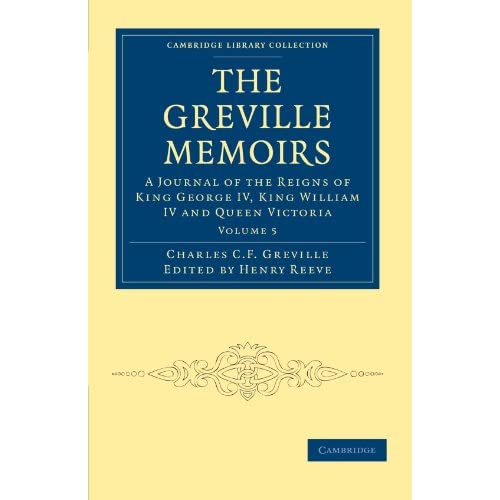 The Greville Memoirs, Volume 5: A Journal of the Reigns of King George IV, King William IV and Queen Victoria (Cambridge Library Collection - British and Irish History, 19th Century)