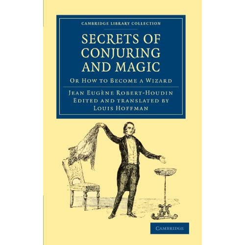 Secrets of Conjuring and Magic: Or How to Become a Wizard (Cambridge Library Collection - Spiritualism and Esoteric Knowledge)