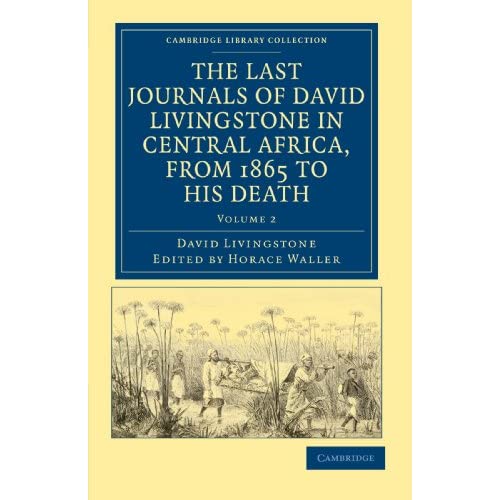 The Last Journals of David Livingstone in Central Africa, from 1865 to his Death: Continued by a Narrative of his Last Moments and Sufferings, ... Library Collection - African Studies)