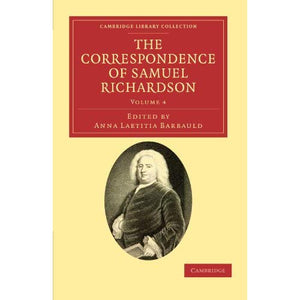The Correspondence of Samuel Richardson 6 Volume Set: The Correspondence of Samuel Richardson: Volume 4 (Cambridge Library Collection - Literary  Studies)