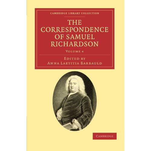 The Correspondence of Samuel Richardson 6 Volume Set: The Correspondence of Samuel Richardson: Volume 4 (Cambridge Library Collection - Literary  Studies)