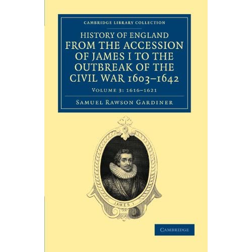 History Of England From The Accession Of James I To The Outbreak Of The Civil War, 1603-1642: Volume 3: 1616-1621 (Cambridge Library Collection - British & Irish History, 17th & 18th Centuries)