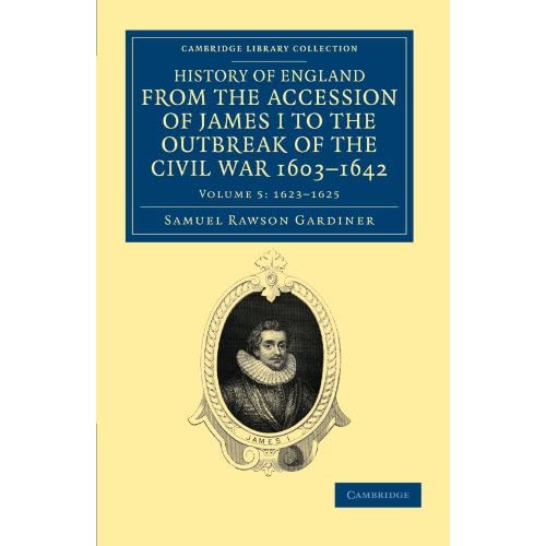 History Of England From The Accession Of James I To The Outbreak Of The Civil War, 1603-1642: Volume 5: 1623-1625 (Cambridge Library Collection - British & Irish History, 17th & 18th Centuries)