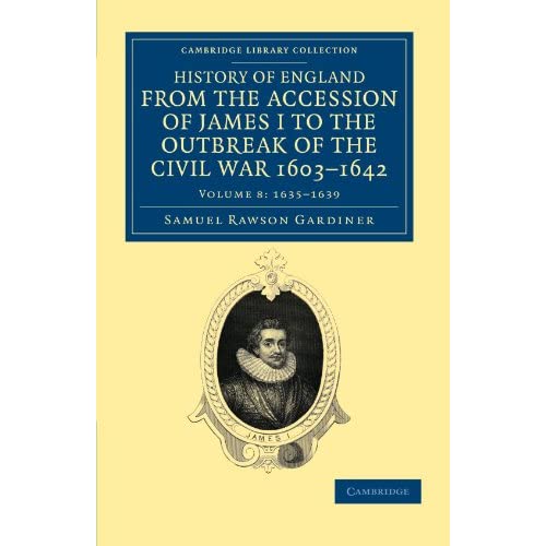 History Of England From The Accession Of James I To The Outbreak Of The Civil War, 1603-1642: Volume 8: 1635-1639 (Cambridge Library Collection - British & Irish History, 17th & 18th Centuries)