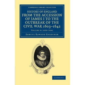 History Of England From The Accession Of James I To The Outbreak Of The Civil War, 1603-1642: Volume 9: 1639-1641 (Cambridge Library Collection - British & Irish History, 17th & 18th Centuries)