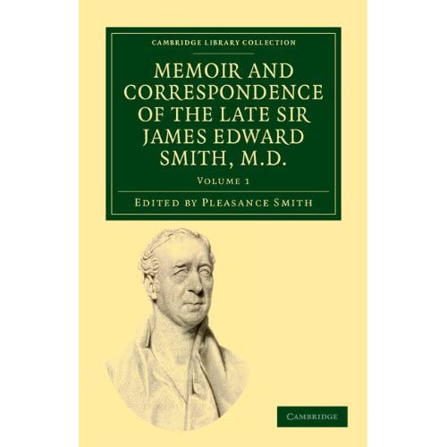 Memoir and Correspondence of the Late Sir James Edward Smith, M.D.: Volume 1 (Cambridge Library Collection - Botany and Horticulture)