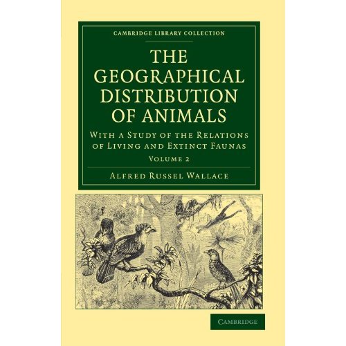 The Geographical Distribution of Animals 2 Volume Set: The Geographical Distribution Of Animals: With a Study of the Relations of Living and Extinct ... 2 (Cambridge Library Collection - Zoology)