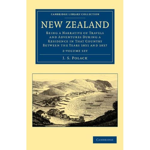 New Zealand 2 Volume Set: Being a Narrative of Travels and Adventures during a Residence in that Country between the Years 1831 and 1837 (Cambridge Library Collection - History of Oceania)