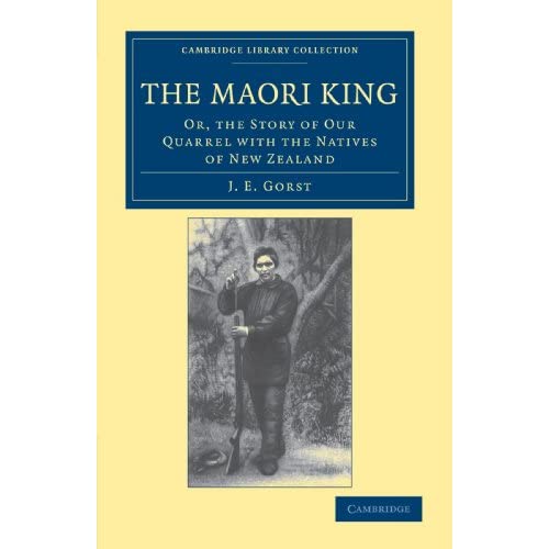 The Maori King: Or, The Story of our Quarrel with the Natives of New Zealand (Cambridge Library Collection - History of Oceania)