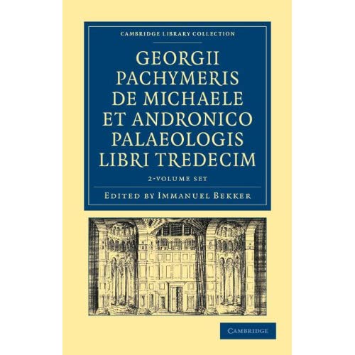 Georgii Pachymeris de Michaele et Andronico Palaeologis libri tredecim 2 Volume Set: 1-2 (Cambridge Library Collection - Medieval History)