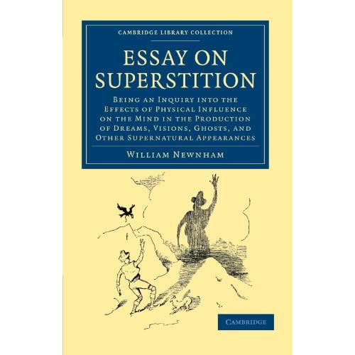Essay on Superstition: Being an Inquiry into the Effects of Physical Influence on the Mind in the Production of Dreams, Visions, Ghosts, and Other ... - Spiritualism and Esoteric Knowledge)
