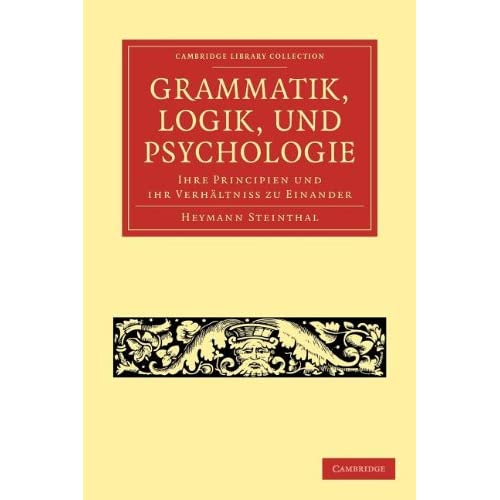 Grammatik, Logik, und Psychologie: Ihre Principien und ihr Verhältniss zu einander (Cambridge Library Collection - Linguistics)