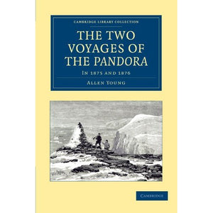 The Two Voyages of the Pandora: In 1875 and 1876 (Cambridge Library Collection - Polar Exploration)