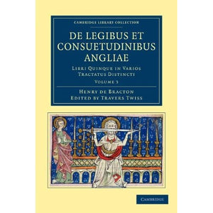 De Legibus et Consuetudinibus Angliae: Libri Quinque in Varios Tractatus Distincti: Volume 3 (Cambridge Library Collection - Rolls)