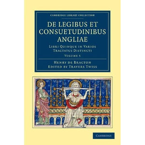 De Legibus et Consuetudinibus Angliae: Libri Quinque in Varios Tractatus Distincti: Volume 5 (Cambridge Library Collection - Rolls)