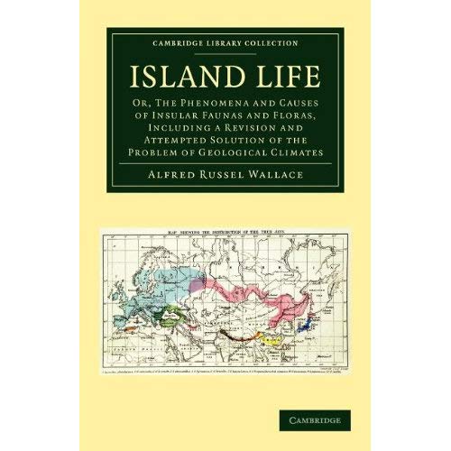 Island Life: Or, The Phenomena and Causes of Insular Faunas and Floras, Including a Revision and Attempted Solution of the Problem of Geological Climates (Cambridge Library Collection - Earth Science)