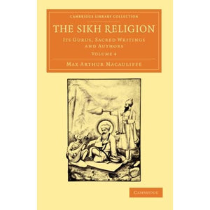 The Sikh Religion: Its Gurus, Sacred Writings And Authors: Volume 4 (Cambridge Library Collection - Perspectives from the Royal Asiatic Society)