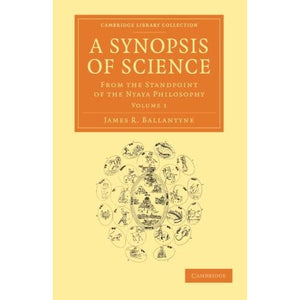 A Synopsis of Science: From the Standpoint of the Nyaya Philosophy: Volume 1 (Cambridge Library Collection - Perspectives from the Royal Asiatic Society)