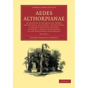 Aedes Althorpianae 2 Volume Set: Aedes Althorpianae: Or, An Account Of The Mansion, Books, And Pictures, At Althorp, The Residence Of George John Earl ... of Printing, Publishing and Libraries)