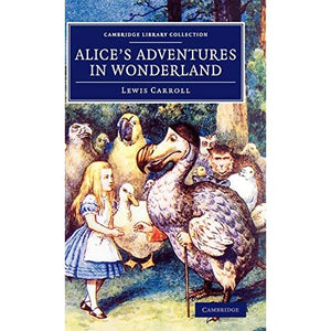 Alice's Adventures in Wonderland (Cambridge Library Collection - Fiction and Poetry)