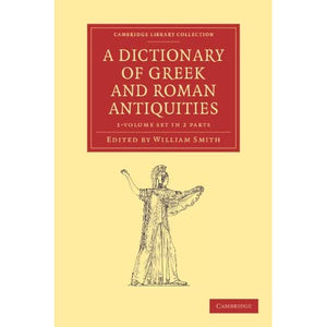 A Dictionary of Greek and Roman Antiquities 2 Part Set (Cambridge Library Collection - Classics)