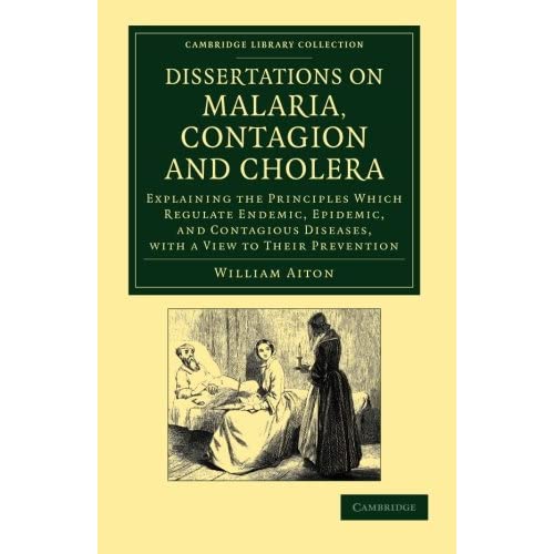 Dissertations on Malaria, Contagion and Cholera: Explaining The Principles Which Regulate Endemic, Epidemic, And Contagious Diseases, With A View To ... Library Collection - History of Medicine)