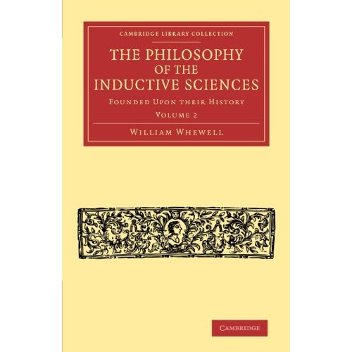 The Philosophy of the Inductive Sciences: Volume 2: Founded upon their History (Cambridge Library Collection - Philosophy)