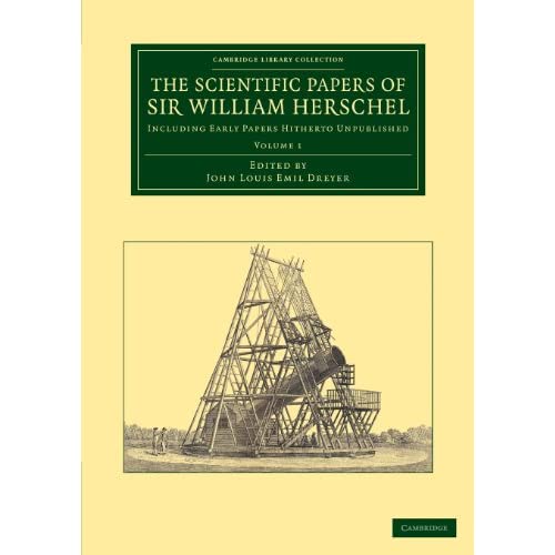 The Scientific Papers of Sir William Herschel: Volume 1: Including Early Papers Hitherto Unpublished (Cambridge Library Collection - Astronomy)