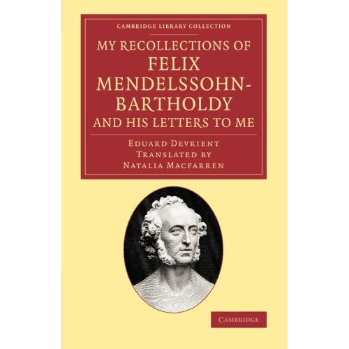My Recollections of Felix Mendelssohn-Bartholdy, and his Letters to Me (Cambridge Library Collection - Music)