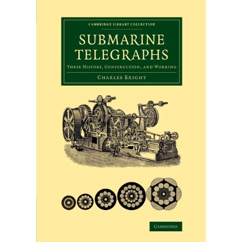 Submarine Telegraphs: Their History, Construction, and Working (Cambridge Library Collection - Technology)