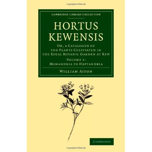 Hortus Kewensis: Or, a Catalogue of the Plants Cultivated in the Royal Botanic Garden at Kew: Volume 1 (Cambridge Library Collection - Botany and Horticulture)