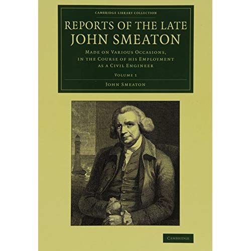 Reports of the Late John Smeaton: Volume 1 (Cambridge Library Collection - Technology)