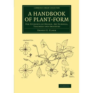 A Handbook of Plant-Form: For Students Of Design, Art Schools, Teachers And Amateurs (Cambridge Library Collection - Botany and Horticulture)