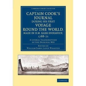 Captain Cook's Journal during his First Voyage round the World, made in H.M. Bark Endeavour, 1768–71: A Literal Transcription of the Original MSS (Cambridge Library Collection - Maritime Exploration)