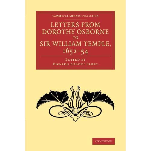 Letters from Dorothy Osborne to Sir William Temple, 1652–54 (Cambridge Library Collection - Literary Studies)