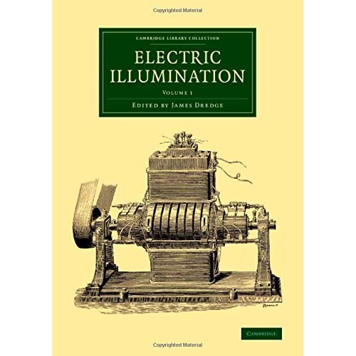 Electric Illumination: Volume 1 (Cambridge Library Collection - Technology)