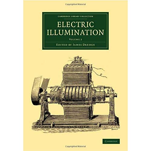 Electric Illumination: Volume 2 (Cambridge Library Collection - Technology)