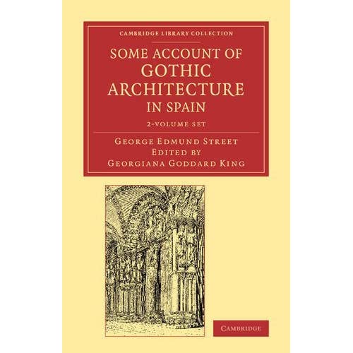 Some Account of Gothic Architecture in Spain 2 Volume Set (Cambridge Library Collection - Art and Architecture)