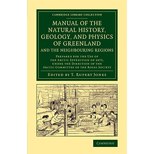 Manual of the Natural History, Geology, and Physics of Greenland and the Neighbouring Regions: Prepared for the Use of the Arctic Expedition of 1875, ... Library Collection - Polar Exploration)