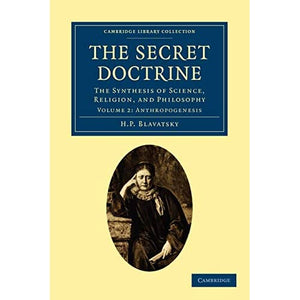 The Secret Doctrine: The Synthesis of Science, Religion, and Philosophy: Volume 2 (Cambridge Library Collection - Spiritualism and Esoteric Knowledge)